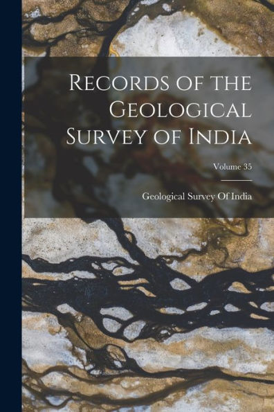 Records Of The Geological Survey Of India; Volume 35