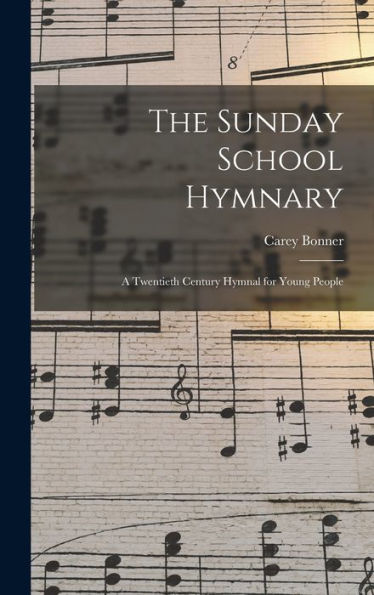 The Sunday School Hymnary: A Twentieth Century Hymnal For Young People
