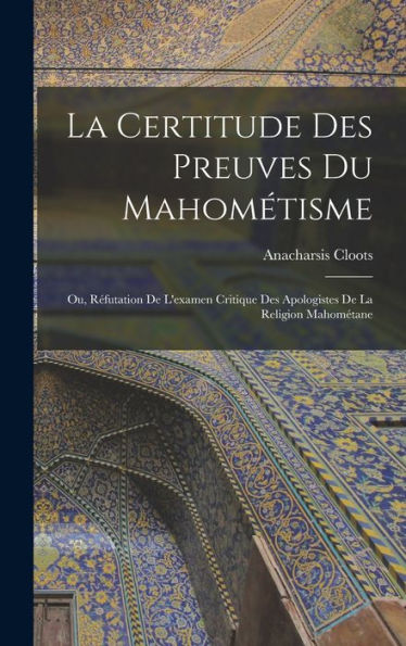 La Certitude Des Preuves Du Mahométisme: Ou, Réfutation De L'Examen Critique Des Apologistes De La Religion Mahométane (French Edition)