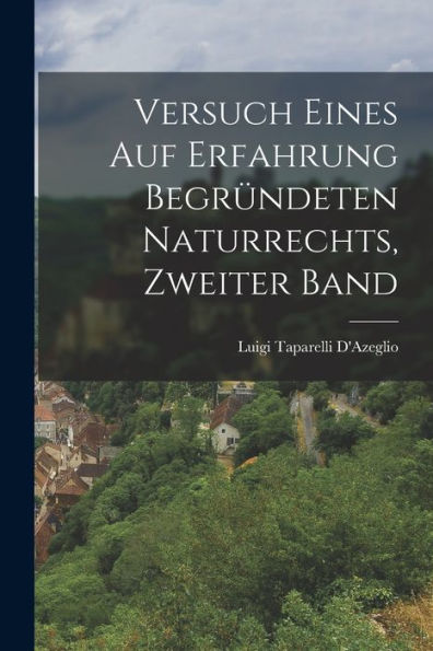 Versuch Eines Auf Erfahrung Begründeten Naturrechts, Zweiter Band (German Edition)