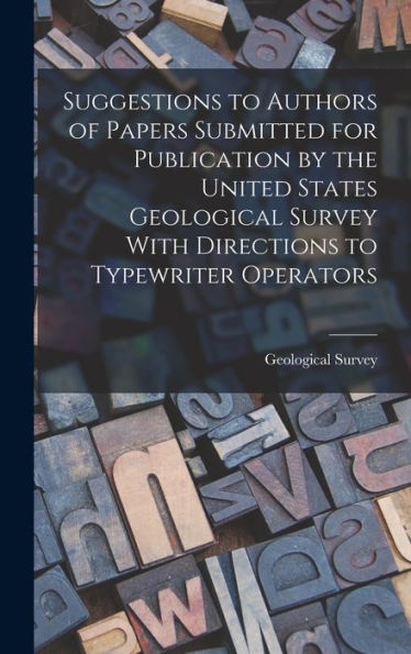 Suggestions To Authors Of Papers Submitted For Publication By The United States Geological Survey With Directions To Typewriter Operators