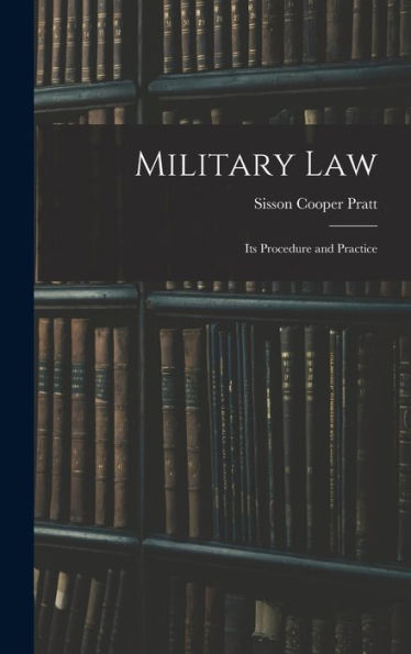 Military Law: Its Procedure And Practice