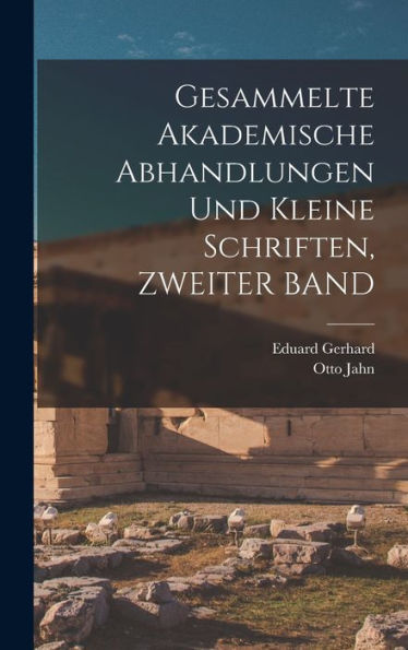 Gesammelte Akademische Abhandlungen Und Kleine Schriften, Zweiter Band (German Edition)