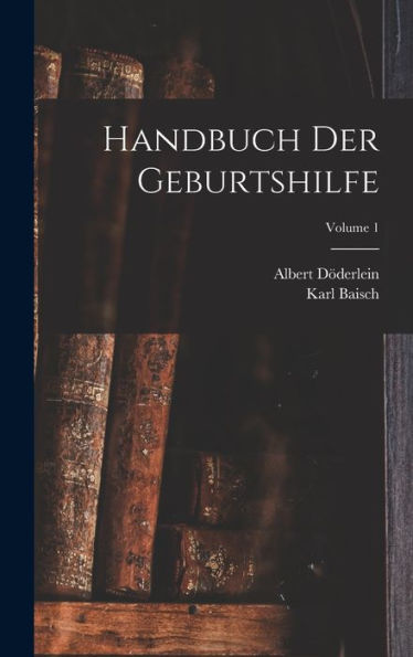 Handbuch Der Geburtshilfe; Volume 1 (German Edition)
