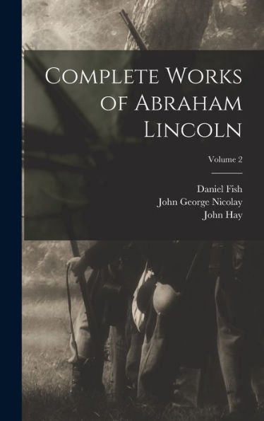Complete Works Of Abraham Lincoln; Volume 2