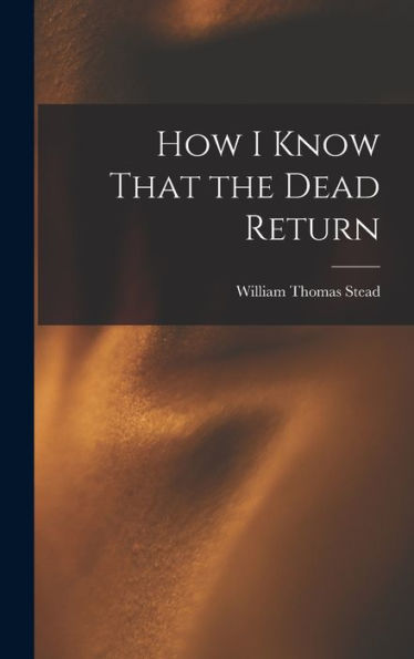How I Know That The Dead Return