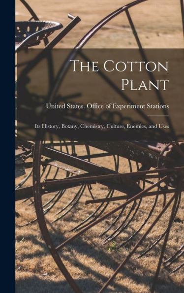 The Cotton Plant: Its History, Botany, Chemistry, Culture, Enemies, And Uses