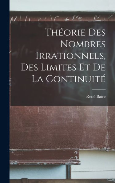 Théorie Des Nombres Irrationnels, Des Limites Et De La Continuité (French Edition)