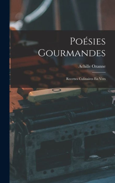 Poésies Gourmandes: Recettes Culinaires En Vers (French Edition)
