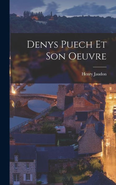 Denys Puech Et Son Oeuvre (French Edition)