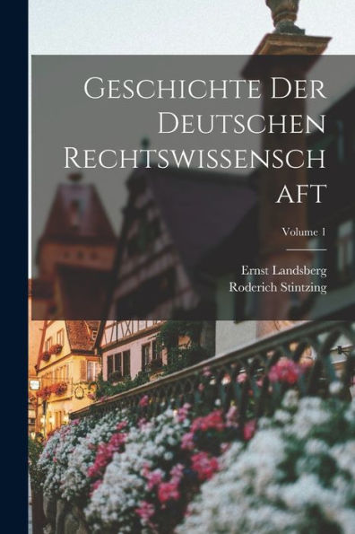 Geschichte Der Deutschen Rechtswissenschaft; Volume 1 (German Edition)