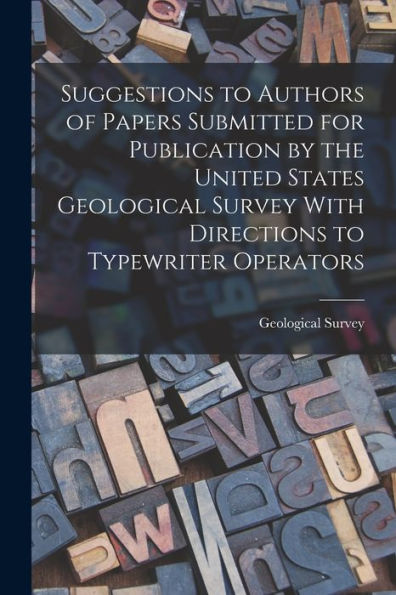 Suggestions To Authors Of Papers Submitted For Publication By The United States Geological Survey With Directions To Typewriter Operators