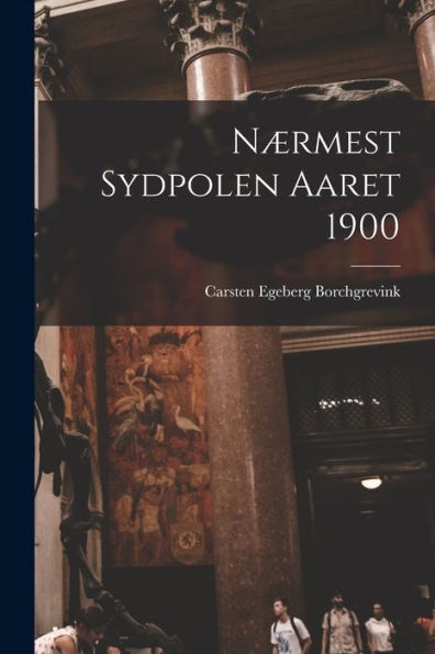 Nærmest Sydpolen Aaret 1900 (Danish Edition)