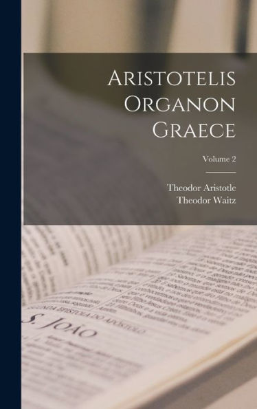 Aristotelis Organon Graece; Volume 2 (Latin Edition)