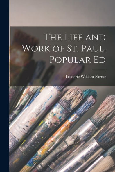 The Life And Work Of St. Paul. Popular Ed