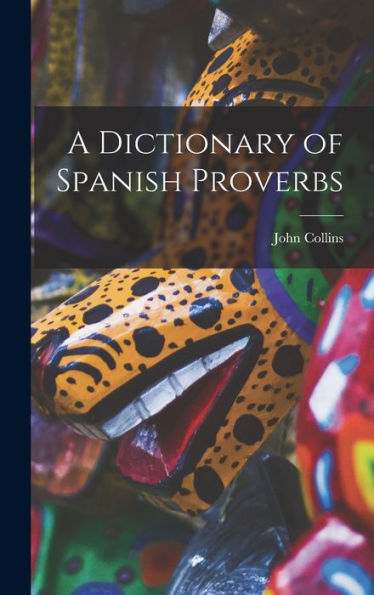 A Dictionary Of Spanish Proverbs
