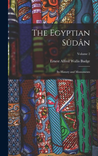 The Egyptian Sûdân: Its History And Monuments; Volume 2