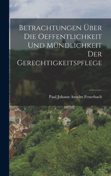 Betrachtungen Über Die Oeffentlichkeit Und Mündlichkeit Der Gerechtigkeitspflege (German Edition)