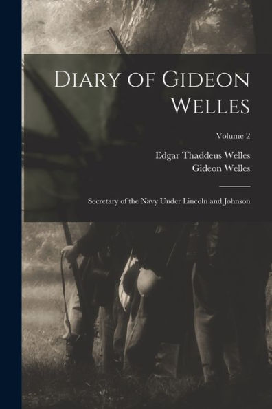 Diary Of Gideon Welles: Secretary Of The Navy Under Lincoln And Johnson; Volume 2