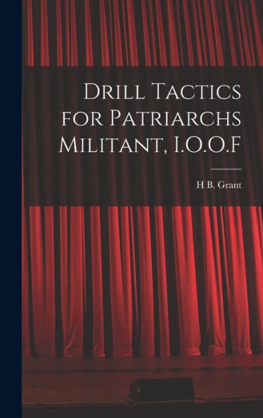 Drill Tactics For Patriarchs Militant, I.O.O.F