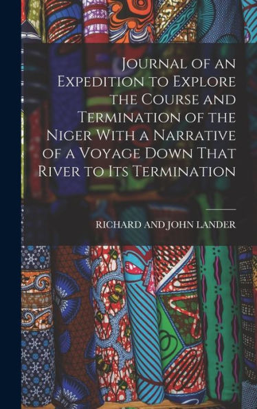 Journal Of An Expedition To Explore The Course And Termination Of The Niger With A Narrative Of A Voyage Down That River To Its Termination