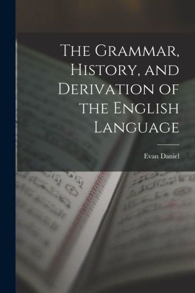 The Grammar, History, And Derivation Of The English Language