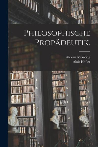 Philosophische Propädeutik. (German Edition)