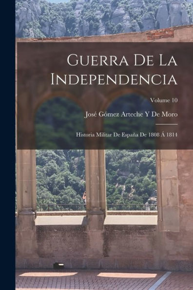 Guerra De La Independencia: Historia Militar De España De 1808 Á 1814; Volume 10 (Spanish Edition)