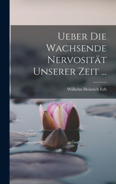 Ueber Die Wachsende Nervosität Unserer Zeit ... (German Edition)