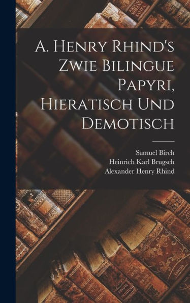 A. Henry Rhind'S Zwie Bilingue Papyri, Hieratisch Und Demotisch (French Edition)