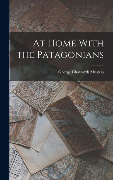 At Home With The Patagonians