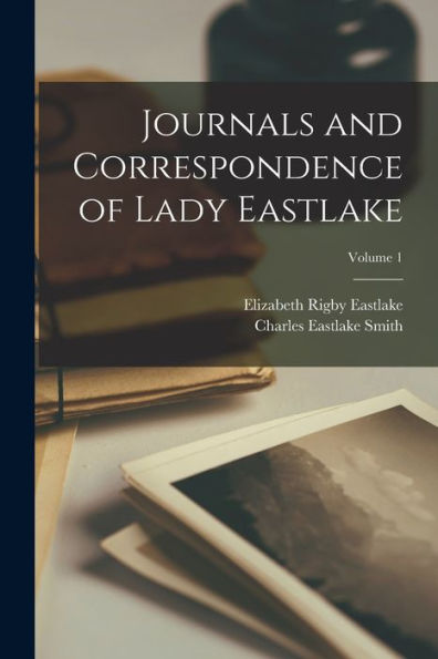 Journals And Correspondence Of Lady Eastlake; Volume 1