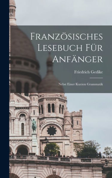 Französisches Lesebuch Für Anfänger: Nebst Einer Kurzen Grammatik (German Edition)