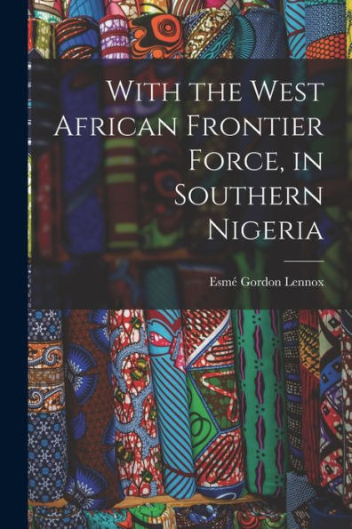 With The West African Frontier Force, In Southern Nigeria