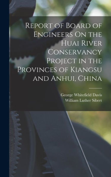 Report Of Board Of Engineers On The Huai River Conservancy Project In The Provinces Of Kiangsu And Anhui, China