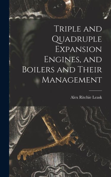 Triple And Quadruple Expansion Engines, And Boilers And Their Management