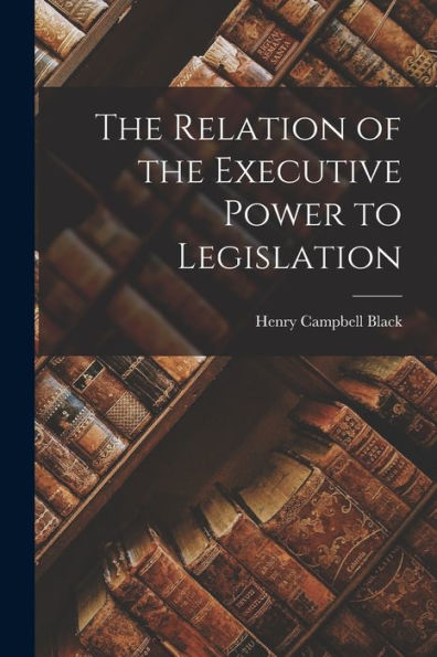 The Relation Of The Executive Power To Legislation