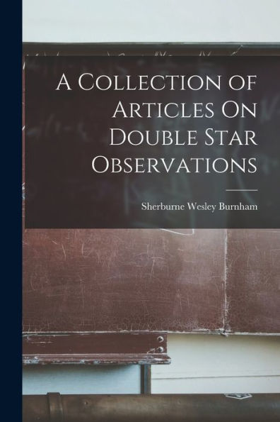 A Collection Of Articles On Double Star Observations