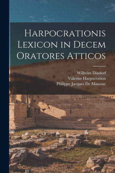 Harpocrationis Lexicon In Decem Oratores Atticos (Ancient Greek Edition)