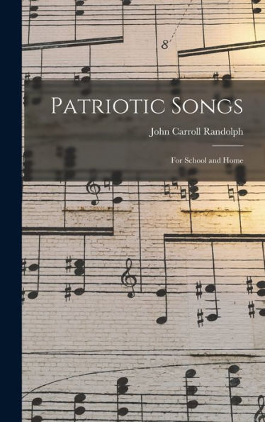 Patriotic Songs: For School And Home