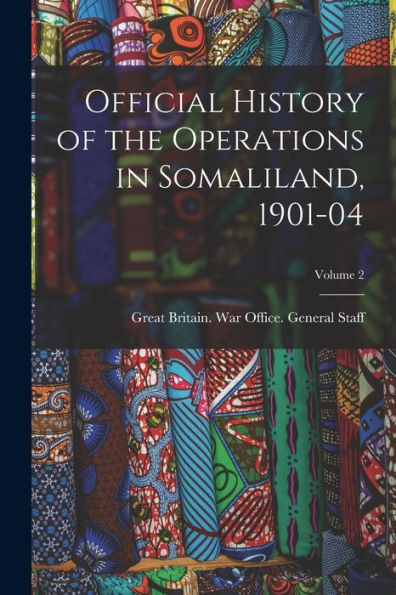 Official History Of The Operations In Somaliland, 1901-04; Volume 2