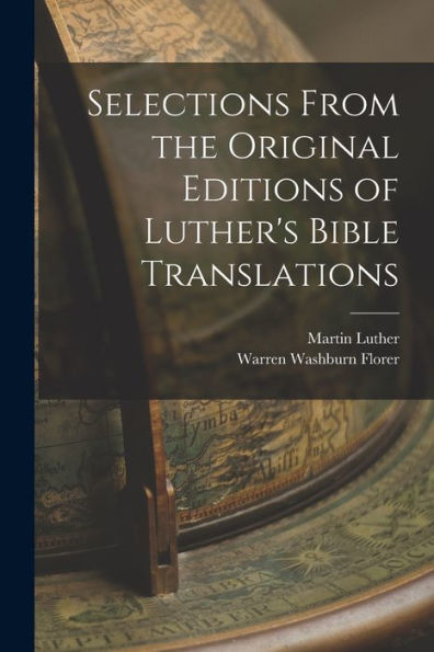 Selections From The Original Editions Of Luther'S Bible Translations