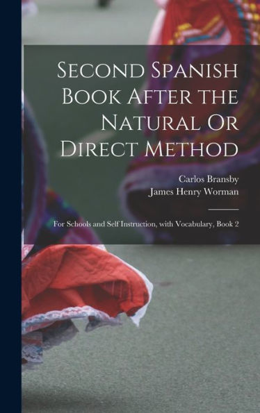 Second Spanish Book After The Natural Or Direct Method: For Schools And Self Instruction, With Vocabulary, Book 2 (Spanish Edition)