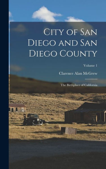 City Of San Diego And San Diego County: The Birthplace Of California; Volume 1