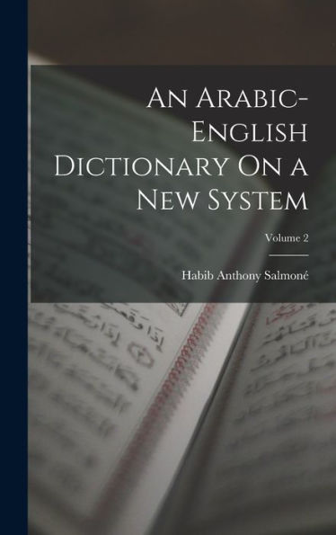 An Arabic-English Dictionary On A New System; Volume 2
