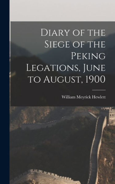 Diary Of The Siege Of The Peking Legations, June To August, 1900