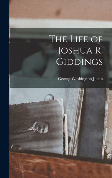 The Life Of Joshua R. Giddings