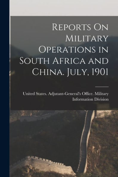 Reports On Military Operations In South Africa And China. July, 1901