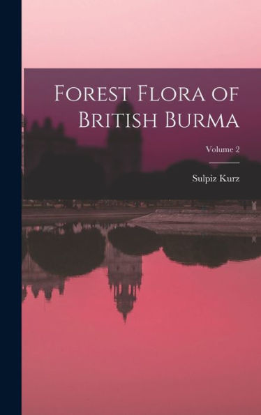 Forest Flora Of British Burma; Volume 2