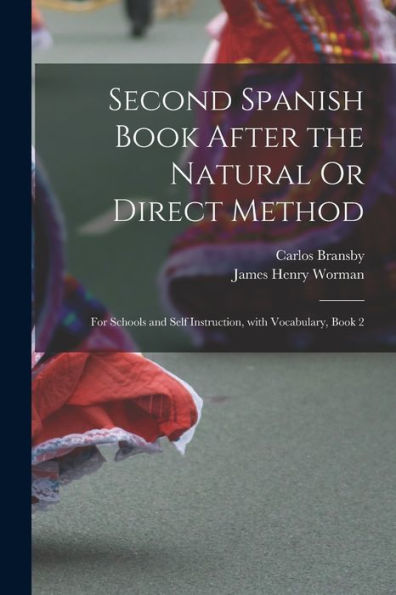 Second Spanish Book After The Natural Or Direct Method: For Schools And Self Instruction, With Vocabulary, Book 2 (Spanish Edition)